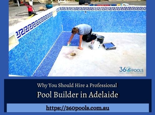 Why You Should Hire a Professional Pool Builder in Adelaide